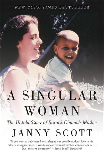 Janny Scott - A Singular Woman The Untold Story of Barack Obama's Mother