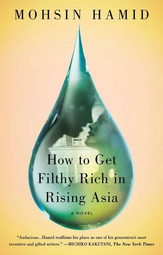 Mohsin Hamid - How to Get Filthy Rich in Rising Asia: A Novel