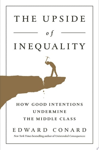 Edward Conard - The Upside of Inequality How Good Intentions Undermine the Middle Class