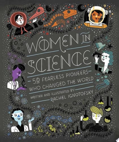 Ignotofsky, Rachel - Women in science: 50 fearless pioneers who changed the world