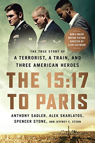 Anthony Sadler, Alek Skarlatos, Spencer Stone, Jeffrey E. Stern - The 15:17 to Paris The True Story of a Terrorist, a Train, and Three American Heroes