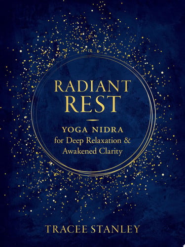 Tracee Stanley - Radiant Rest Yoga Nidra for Deep Relaxation and Awakened Clarity