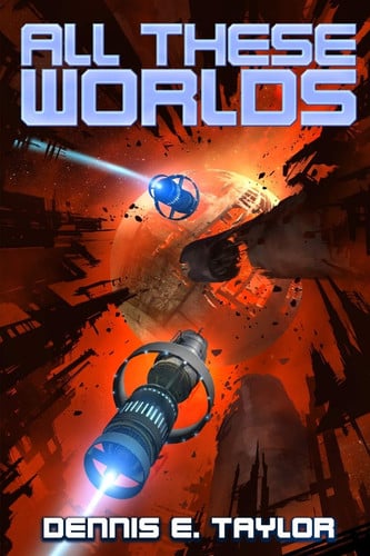 Dennis E. Taylor - All These Worlds