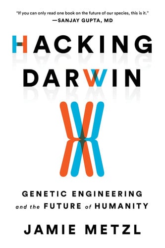 Jamie Metzl - Hacking Darwin Genetic Engineering and the Future of Humanity