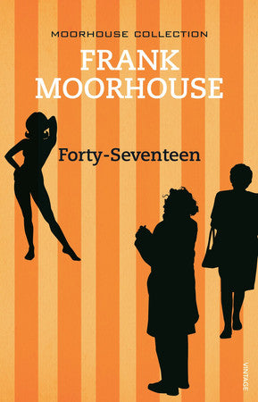 Frank Moorhouse - Forty-Seventeen