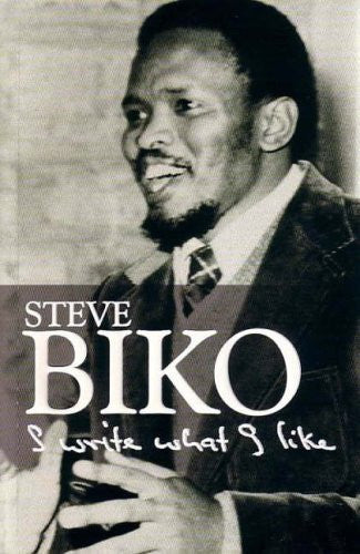 Steve Biko - I Write what I Like A Selection of His Writings