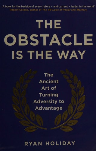 Ryan Holiday - The Obstacle is the Way
