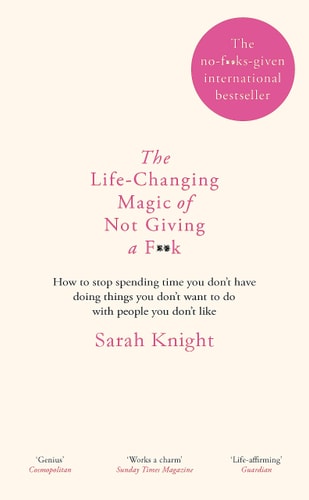 Sarah Knight - Life-Changing Magic of Not Giving a F**k