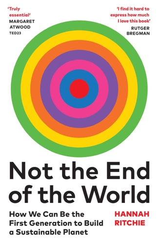 Hannah Ritchie - Not the End of the World How We Can be the First Generation to Build a Sustainable Planet