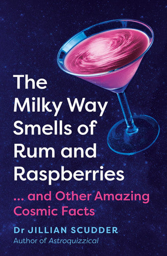 Jillian Scudder - The Milky Way Smells of Rum and Raspberries ... and Other Amazing Cosmic Facts!