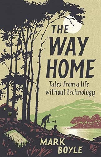 Boyle, Mark - The way home: tales from a life without technology