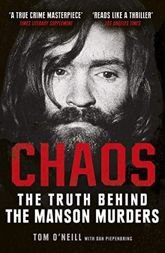 Tom O'neill, Dan Piepenbring - Chaos The Truth Behind the Manson Murders
