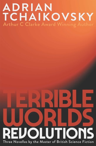 Adrian Tchaikovsky - Terrible Worlds: Revolutions