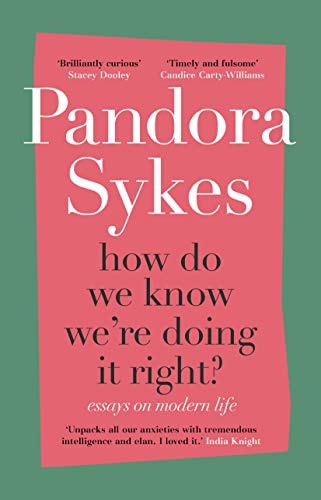Pandora Sykes - How Do We Know We're Doing It Right: & Other Essays on Modern Life