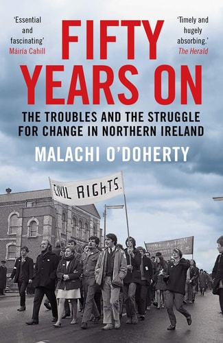 Malachi O'doherty - Fifty Years on The Troubles and the Struggle for Change in Northern Ireland