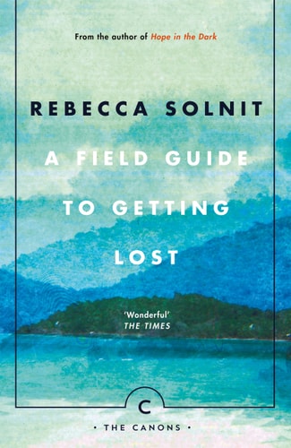 Rebecca Solnit - A Field Guide to Getting Lost