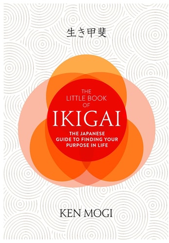 Ken Mogi - The Little Book of Ikigai The Secret Japanese Way to Live a Happy and Long Life