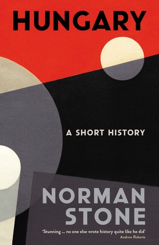 Norman Stone - Hungary A Short History