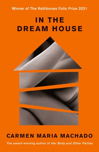 Carmen Maria Machado - In the Dream House: Winner of The Rathbones Folio Prize 2021