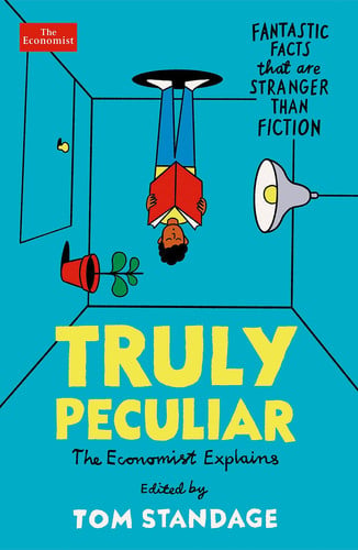 Tom Standage - Truly Peculiar Fantastic Facts That Are Stranger Than Fiction