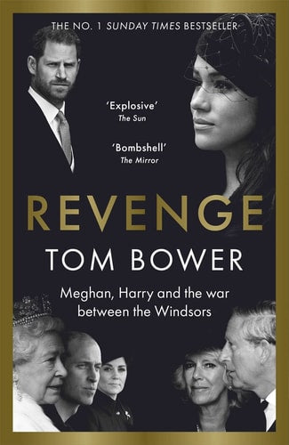 Tom Bower - Revenge Meghan, Harry and the War Between the Windsors