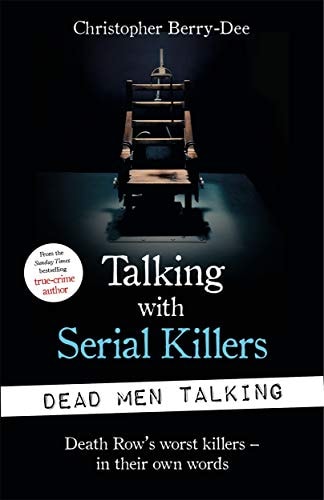Christopher Berry-Dee - Talking with Serial Killers: Dead Men Talking