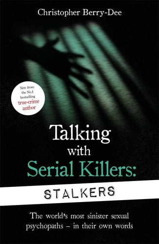 Christopher Berry-Dee - Talking with Serial Killers: Stalkers