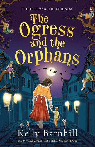 Kelly Barnhill - The Ogress and the Orphans