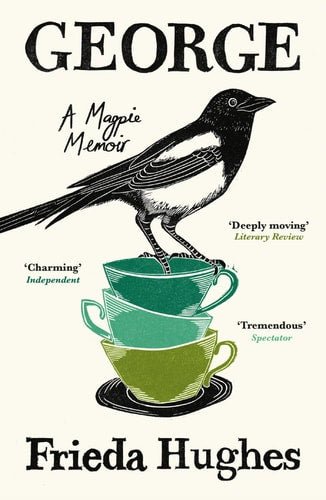 Frieda Hughes - George A Magpie Memoir
