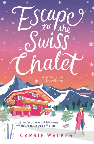 Carrie Walker - Escape to the Swiss Chalet The Must-read Hilarious Rom-com to Escape With! Perfect for Fans of Chalet Girl and Bridget Jones
