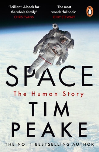 Tim Peake - Space A Thrilling Human History by Britain's Beloved Astronaut Tim Peake