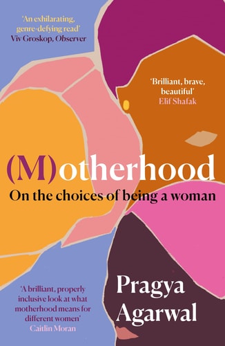 Pragya Agarwal - (M)otherhood On the Choices of Being a Woman