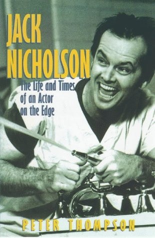 Peter Thompson - Jack Nicholson The Life and Times of an Actor on the Edge