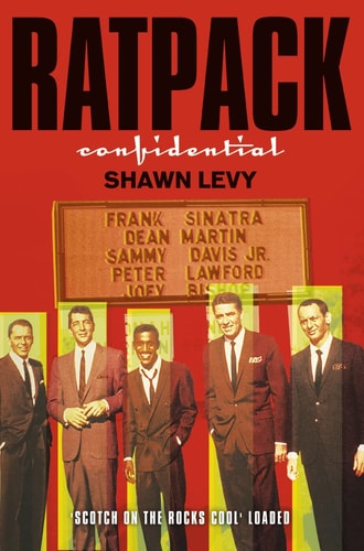 Shawn Levy - Rat Pack Confidential Frank, Dean, Sammy, Peter, Joey and the Last Great Showbiz Party