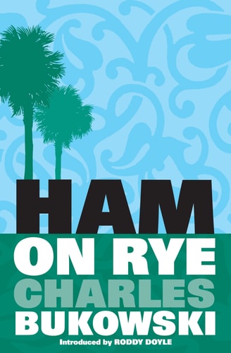 Charles Bukowski - Ham on Rye