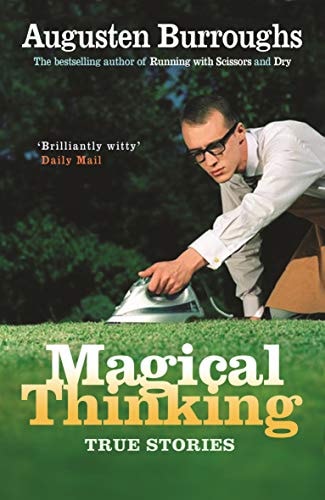 Augusten Burroughs - Magical Thinking True Stories