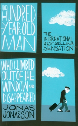 Jonas Jonasson - The Hundred-Year-Old Man Who Climbed Out of the Window and Disappeared