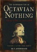 M. T. Anderson - The Astonishing Life of Octavian Nothing, Traitor to the Nation, Volume I The Pox Party