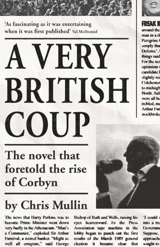 Chris Mullin - A Very British Coup: The novel that foretold the rise of Corbyn