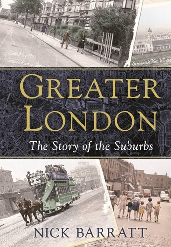 Nick Barratt - Greater London The Story of the Suburbs