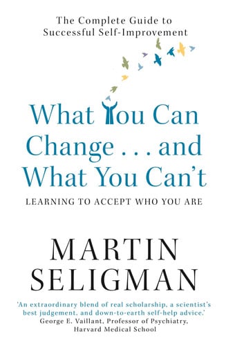 Martin E. P. Seligman - What You Can Change ... and what You Can't* The Complete Guide to Successful Self-improvement : *learning to Accept who You are