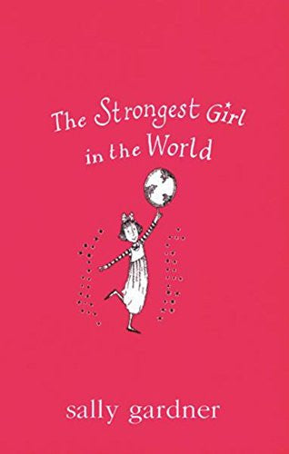 Sally Gardner - The Strongest Girl in the World