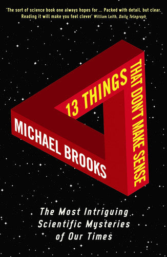 Michael Brooks - 13 Things that Don't Make Sense The Most Intriguing Scientific Mysteries of Our Time