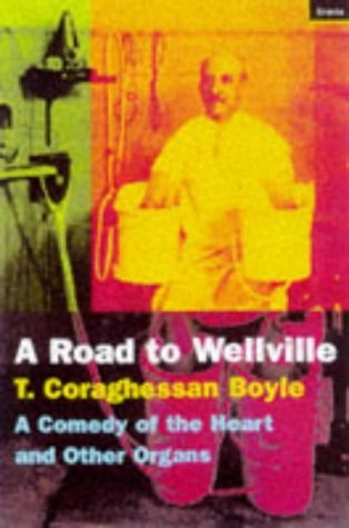 T. Coraghessan Boyle - The Road to Wellville