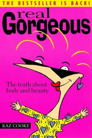 Kaz Cooke - Real Gorgeous : The Truth about Body and Beauty