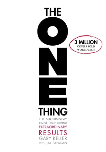 Gary Keller, Jay Papasan - The ONE Thing: The Surprisingly Simple Truth About Extraordinary Results