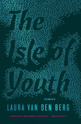Laura Van Den Berg - The Isle of Youth