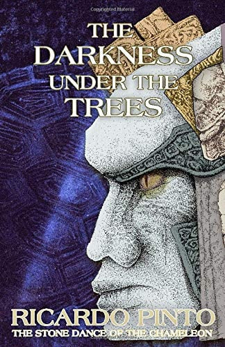 Pinto, Ricardo - The Darkness Under The Trees (The Stone Dance of the Chameleon)