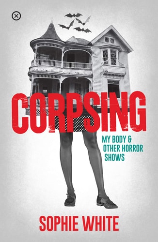 Sophie White - Corpsing My Body and Other Horror Shows