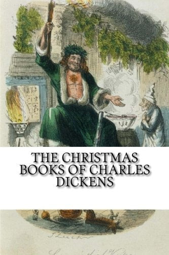 Charles Dickens - The Christmas Books of Charles Dickens